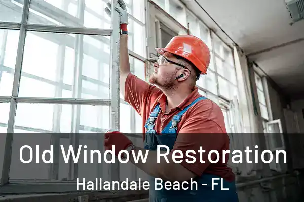 Old Window Restoration Hallandale Beach - FL