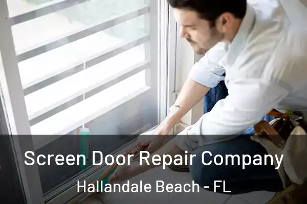 Screen Door Repair Company Hallandale Beach - FL